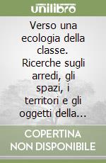 Verso una ecologia della classe. Ricerche sugli arredi, gli spazi, i territori e gli oggetti della classe libro