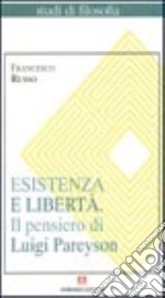 Esistenza e libertà. Il pensiero di Luigi Pareyson libro