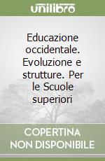 Educazione occidentale. Evoluzione e strutture. Per le Scuole superiori libro