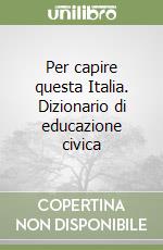 Per capire questa Italia. Dizionario di educazione civica libro