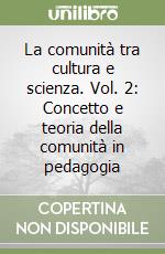 La comunità tra cultura e scienza. Vol. 2: Concetto e teoria della comunità in pedagogia libro