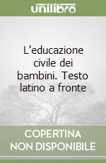 L'educazione civile dei bambini. Testo latino a fronte libro