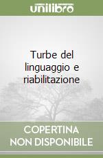 Turbe del linguaggio e riabilitazione libro