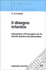 Il disegno infantile. Educazione all'immagine per la scuola materna ed elementare libro