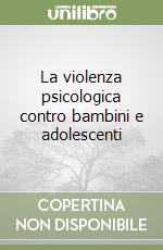 La violenza psicologica contro bambini e adolescenti libro