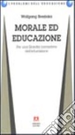 Morale ed educazione. Per una filosofia normativa dell'educazione libro