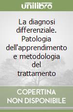 La diagnosi differenziale. Patologia dell'apprendimento e metodologia del trattamento