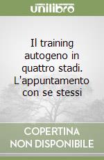 Il training autogeno in quattro stadi. L'appuntamento con se stessi libro