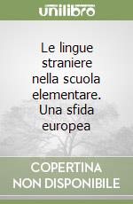 Le lingue straniere nella scuola elementare. Una sfida europea libro