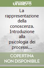 La rappresentazione della conoscenza. Introduzione alla psicologia dei processi cognitivi libro