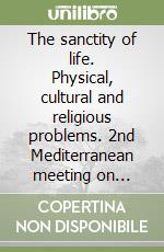 The sanctity of life. Physical, cultural and religious problems. 2nd Mediterranean meeting on bioethics