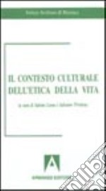 Il contesto culturale dell'etica della vita libro