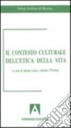 Il contesto culturale dell'etica della vita libro