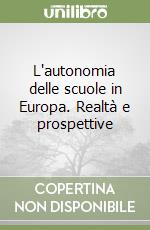 L'autonomia delle scuole in Europa. Realtà e prospettive libro