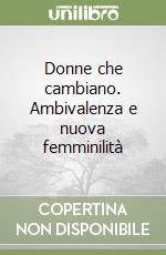 Donne che cambiano. Ambivalenza e nuova femminilità libro