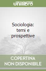 Sociologia: temi e prospettive libro