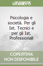 Psicologia e società. Per gli Ist. Tecnici e per gli Ist. Professionali libro