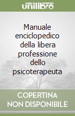 Manuale enciclopedico della libera professione dello psicoterapeuta libro