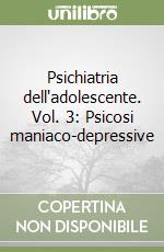 Psichiatria dell'adolescente. Vol. 3: Psicosi maniaco-depressive libro