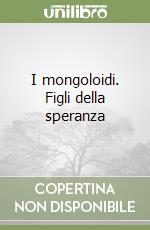 I mongoloidi. Figli della speranza libro