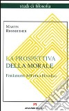 La prospettiva della morale. Fondamenti dell'etica filosofica libro di Rhonheimer Martin