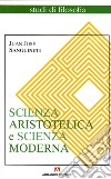 Scienza aristotelica, scienza moderna libro di Sanguineti Juan José