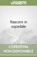 Nascere in ospedale libro
