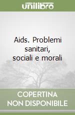 Aids. Problemi sanitari, sociali e morali