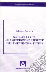 Narrare la vita alla generazione presente per le generazioni future libro