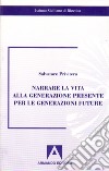 Narrare la vita alla generazione presente per le generazioni future libro di Privitera Salvatore