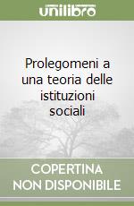 Prolegomeni a una teoria delle istituzioni sociali libro