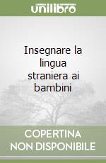 Insegnare la lingua straniera ai bambini libro