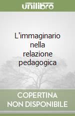 L'immaginario nella relazione pedagogica libro