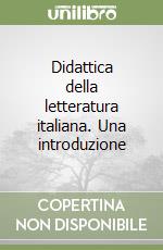 Didattica della letteratura italiana. Una introduzione libro