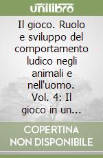 Il gioco. Ruolo e sviluppo del comportamento ludico negli animali e nell'uomo. Vol. 4: Il gioco in un mondo di simboli