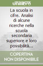 La scuola in cifre. Analisi di alcune ricerche nella scuola secondaria superiore e loro possibilità d'impiego libro