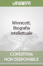 Winnicott. Biografia intellettuale libro