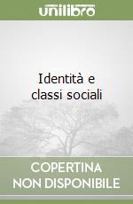 Identità e classi sociali libro