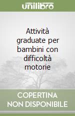 Attività graduate per bambini con difficoltà motorie libro