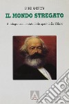 Il mondo stregato. Antologia commentata delle opere di Karl Marx. Per i Licei libro di Anepeta Luigi