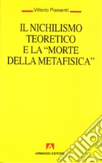 Il nichilismo teoretico e la «Morte della metafisica» libro