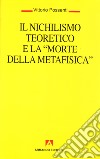 Il nichilismo teoretico e la «Morte della metafisica» libro