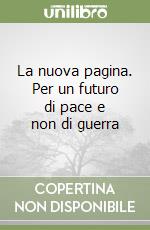 La nuova pagina. Per un futuro di pace e non di guerra