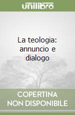 La teologia: annuncio e dialogo libro