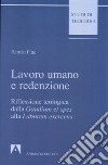 Lavoro umano e redenzione. Riflessione teologica dalla «Gaudium et spes» alla «Laborem exercens» libro