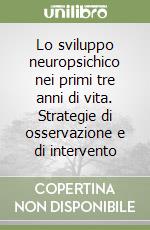 Lo sviluppo neuropsichico nei primi tre anni di vita. Strategie di osservazione e di intervento