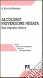 Alcolismo prevenzione negata. Una risposta clinica