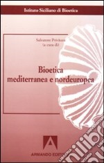 Bioetica mediterranea e nordeuropea libro