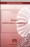 Bioetica mediterranea e nordeuropea libro