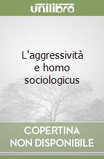 L'aggressività e homo sociologicus libro